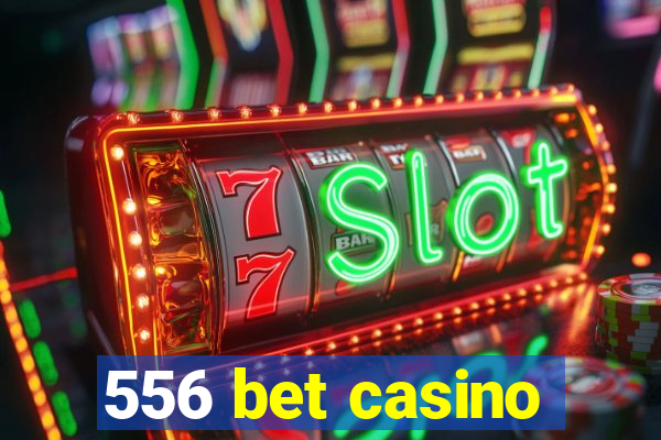 556 bet casino